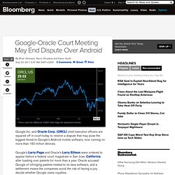 Google-Oracle Meeting Ordered by Court May End Legal Dispute Over Android