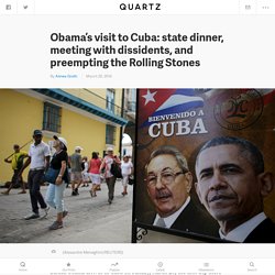 Obama’s visit to Cuba: state dinner, meeting with dissidents, and preempting the Rolling Stones