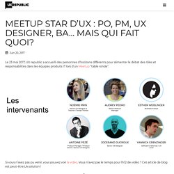 Meetup Star d'UX : PO, PM, UX Designer, BA... Mais qui fait quoi?