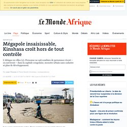 Mégapole insaisissable, Kinshasa croît hors de tout contrôle
