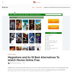 Megashare and Its 10 Best Alternatives To Watch Movies Online Free