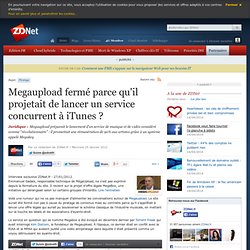Megaupload fermé parce qu'il projetait de lancer un service concurrent à iTunes ?