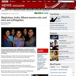 Meghalaya, India: Where women rule, and men are suffragettes