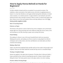 How to Apply Henna Mehndi on Hands for Beginners? – Telegraph