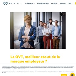 La QVT est-elle le meilleur atout de la marque employeur ?