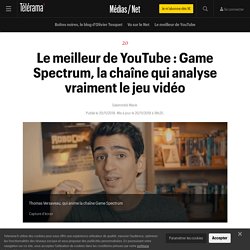 Le meilleur de YouTube : Game Spectrum, la chaîne qui analyse vraiment le jeu vidéo - Médias / Net
