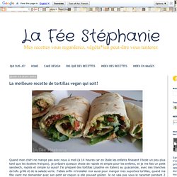 La Fée Stéphanie: La meilleure recette de tortillas vegan qui soit!