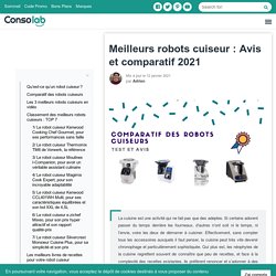 Meilleurs robots cuiseur : Avis et comparatif 2020 - Consolab