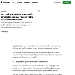 Les meilleurs outils et conseils stratégiques pour réussir votre curation de contenu.