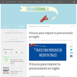 9 trucos para mejorar tu pronunciación en inglés - El Blog de Idiomas
