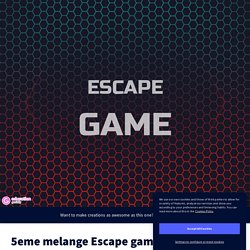 5eme melange Escape game + exp by M PLOYAERT on Genially