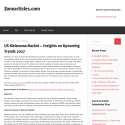 US Melanoma Market – Insights on Upcoming Trends 2027 – Zonearticles.com
