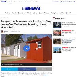 Melbourne housing market: homeowners opting for 'tiny homes' as house prices skyrocket