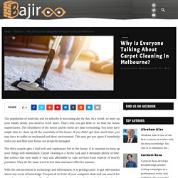 Why Is Everyone Talking About Carpet Cleaning In Melbourne? - Get Inspiring News and trending stories internationally