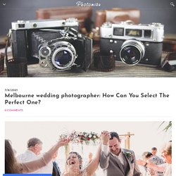 Melbourne wedding photographer: How Can You Select The Perfect One? - Photomiau