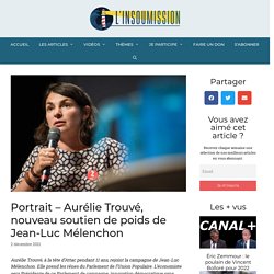 Portrait - Aurélie Trouvé, nouveau soutien de poids de Jean-Luc Mélenchon - L'insoumission