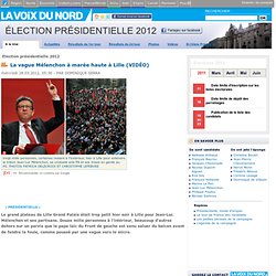 La vague Mélenchon à marée haute à Lille (VIDÉO) - Election présidentielle 2012