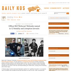 Officer Bill 'Robocop' Melendez named in 12 brutality and corruption lawsuits