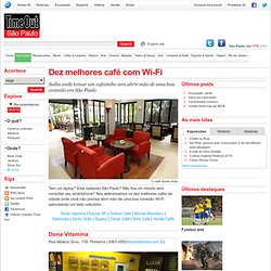Dez melhores café com Wi-Fi - Features - Na cidade - Time Out São Paulo