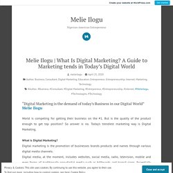 What Is Digital Marketing? A Guide to Marketing tends in Today’s Digital World – Melie Ilogu