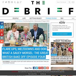 Flare Ups, Meltdowns And Ooh What A Saucy Morsel: The Great British Bake Off Episode Four