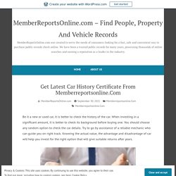 Get Latest Car History Certificate From Memberreportsonline.Com – MemberReportsOnline.com – Find People, Property And Vehicle Records