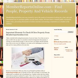 MemberReportsOnline.com - Find People, Property And Vehicle Records: Important Elements To Check Of New Property From Memberreportsonline.Com