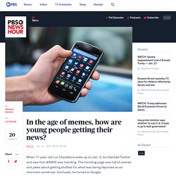 *In the age of memes, how are young people getting their news?