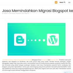 Jasa Memindahkan Migrasi Blogspot ke WordPress