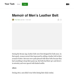 Memoir of Men’s Leather Belt. During the Bronze Age, leather belts…