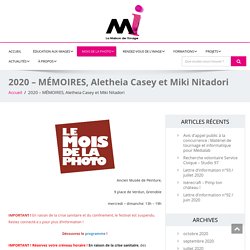 2020 - MÉMOIRES, Aletheia Casey et Miki Nitadori - La Maison de l'Image Grenoble