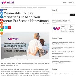 5 Memorable Holiday Destinations To Send Your Parents For Second Honeymoon