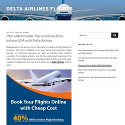 Plan a Memorable Trip to Indiana Polis Indiana USA with Delta Airlines