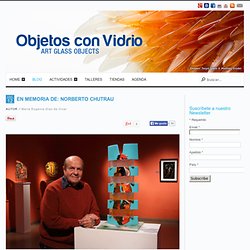 En Memoria de: Norberto Chutrau - Objetos con Vidrio