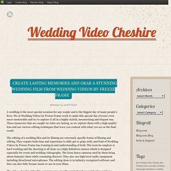 Create Lasting Memories and Grab a Stunning Wedding Film from Wedding Videos by Freeze Frame