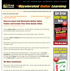 How to Learn and Memorize Guitar Solos Faster and Create Your Own Guitar Solos