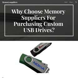 Why Choose Memory Suppliers For Purchasing Custom USB Drives?