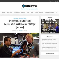 Memphis Startup Musistic Will Never Stop! [sxsw] - Nibletz