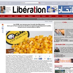 LIBE_MA 13/05/14 Les OGM, une menace pour la santé des MarocainsAlors que la France vient de les interdire, les organismes génét
