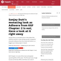 Sanjay Dutt's menacing look as Adheera from KGF Chapter: 2 is out; Have a look at it right away - Telugu Movie News