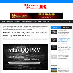 Kunci Utama Menang Bermain Judi Online Situs QQ PKV, WAJIB Baca !! - Master Poker