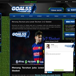 Menang Taruhan Juta Lewat Taruhan 1x2 Sbobet