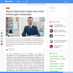 Warum Menschen lieber treu-immo erfahrungen verwenden