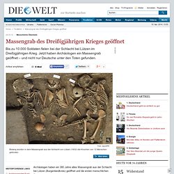 Menschliche Überreste: Massengrab des Dreißigjährigen Krieges geöffnet - Nachrichten Kultur - Geschichte