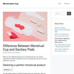 Menstrual Cup or Sanitary Pad ? What's Best for You?