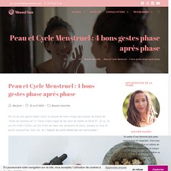 Peau et Cycle Menstruel : 4 bons gestes phase après phase