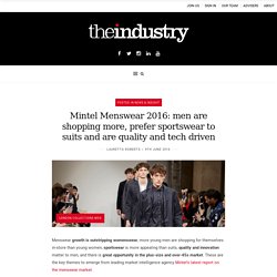 Mintel Menswear 2016: men are shopping more, prefer sportswear to suits and are quality and tech driven - The Industry London