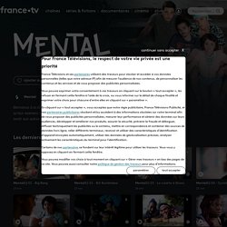 Mental - Replay et vidéos en streaming - France tv