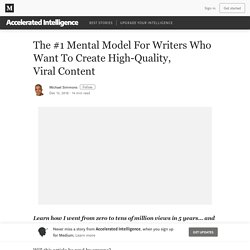 The #1 Mental Model For Writers Who Want To Write High-Quality, Viral Content