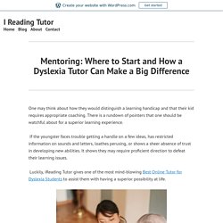 Mentoring: Where to Start and How a Dyslexia Tutor Can Make a Big Difference